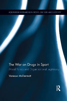 The The War on Drugs in Sport: Moral Panics and Organizational Legitimacy by Vanessa McDermott