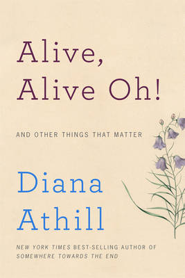 Alive, Alive Oh! by Diana Athill