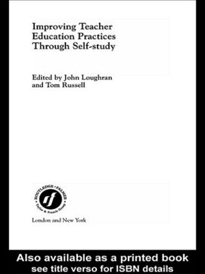 Improving Teacher Education Practice Through Self-study by John Loughran