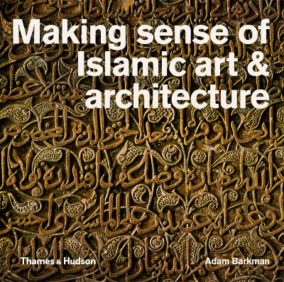 Making Sense of Islamic Art and Architecture book