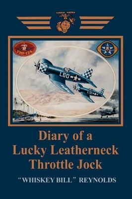 Diary of a Lucky Leatherneck Throttle Jock by William E Reynolds