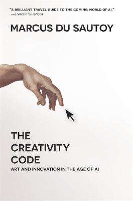 The Creativity Code: Art and Innovation in the Age of AI book