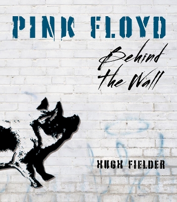 Pink Floyd: Behind the Wall by Hugh Fielder