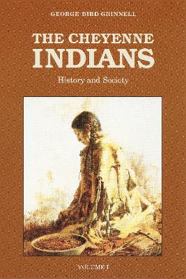 Cheyenne Indians, Volume 1 by George Bird Grinnell