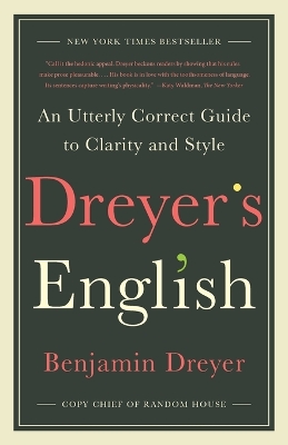Dreyer's English: An Utterly Correct Guide to Clarity and Style by Benjamin Dreyer
