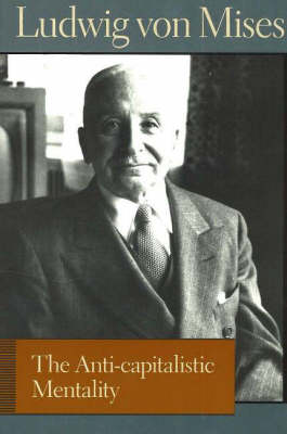 The Anti-capitalistic Mentality by Ludwig Von Mises