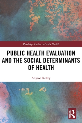 Public Health Evaluation and the Social Determinants of Health by Allyson Kelley