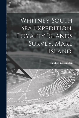 Whitney South Sea Expedition. Loyalty Islands Survey. Mare Island. book