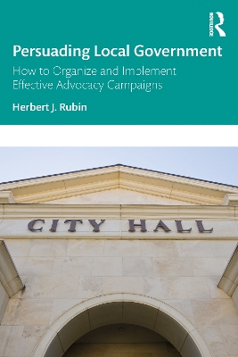 Persuading Local Government: How to Organize and Implement Effective Advocacy Campaigns book