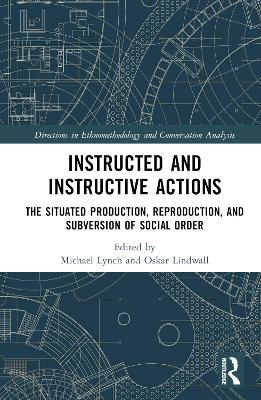 Instructed and Instructive Actions: The Situated Production, Reproduction, and Subversion of Social Order book
