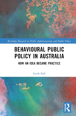 Behavioural Public Policy in Australia: How an Idea Became Practice book