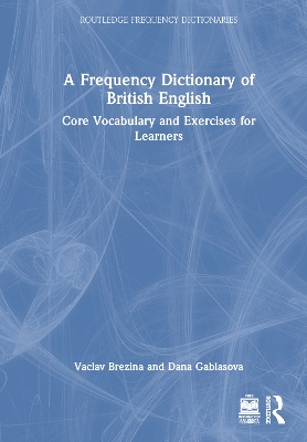 A Frequency Dictionary of British English: Core Vocabulary and Exercises for Learners by Vaclav Brezina