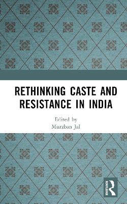 Rethinking Caste and Resistance in India by Murzban Jal