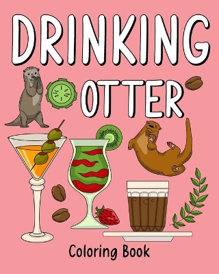 Drinking Otter Coloring Book: Coloring Books for Adults, Adult Coloring Book with Many Coffee and Drinks book