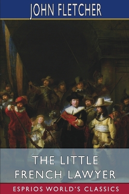 The Little French Lawyer (Esprios Classics): With Philip Massinger book