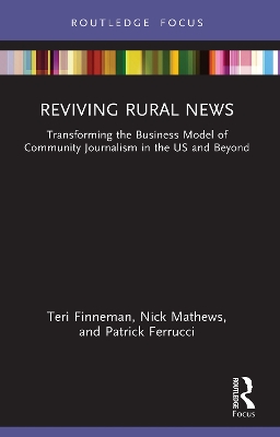 Reviving Rural News: Transforming the Business Model of Community Journalism in the US and Beyond by Teri Finneman
