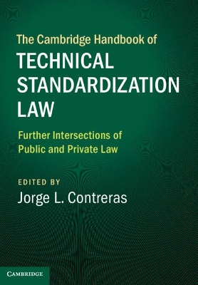 The The Cambridge Handbook of Technical Standardization Law: Volume 2: Further Intersections of Public and Private Law by Jorge L. Contreras