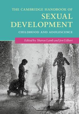 The Cambridge Handbook of Sexual Development: Childhood and Adolescence by Sharon Lamb