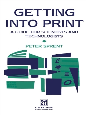 Getting into Print: A guide for scientists and technologists by Prof P Sprent
