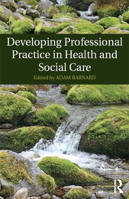 Developing Professional Practice in Health and Social Care book