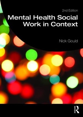 Mental Health Social Work in Context by Nick Gould