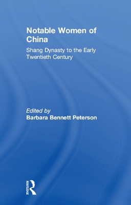 Notable Women of China: Shang Dynasty to the Early Twentieth Century by Barbara Bennett Peterson