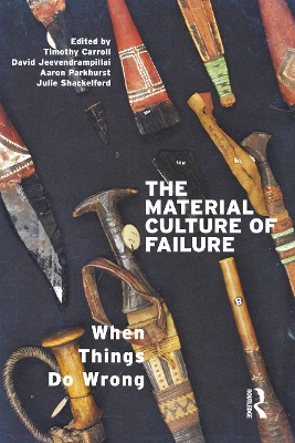The The Material Culture of Failure: When Things Do Wrong by David Jeevendrampillai