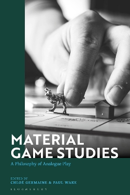 Material Game Studies: A Philosophy of Analogue Play by Dr Chloe Germaine