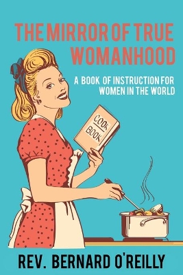 The Mirror of True Womanhood: A Book of Instruction for Women in the World book