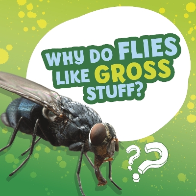 Why Do Flies Like Gross Stuff? by Ellen Labrecque