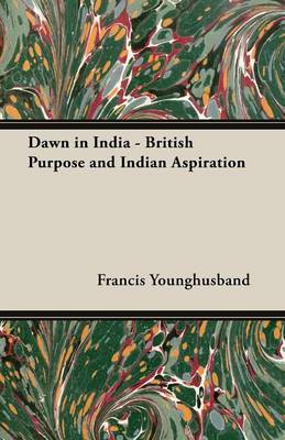 Dawn in India - British Purpose and Indian Aspiration book