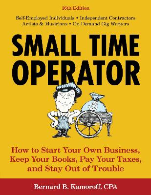 Small Time Operator: How to Start Your Own Business, Keep Your Books, Pay Your Taxes, and Stay Out of Trouble by Bernard B. Kamoroff