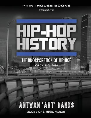 Hip-Hop History (Book 3 of 3): The Incorporation of Hip-Hop: Circa 2000 -2010 book