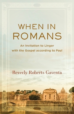 When in Romans – An Invitation to Linger with the Gospel according to Paul book