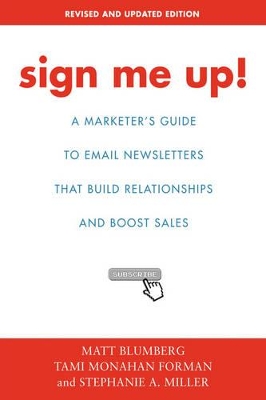 Sign Me Up!: A Marketer's Guide To Email Newsletters that Build Relationships and Boost Sales book
