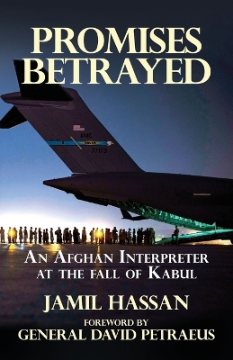 Promises Betrayed: An Afghan Interpreter at The Fall of Kabul book