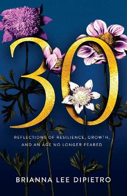 30: Reflections of Resilience, Growth, and an Age No Longer Feared book