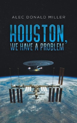 Houston, We Have a Problem by Alec Donald Miller