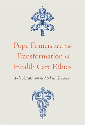 Pope Francis and the Transformation of Health Care Ethics book