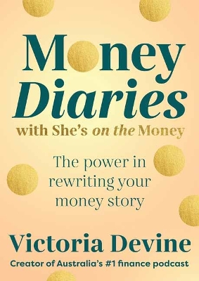 Money Diaries with She's on the Money: The Power in Rewriting Your Money Story by Victoria Devine