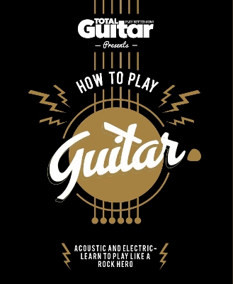 Total Guitar: How to Play Guitar book