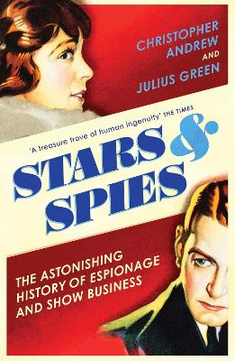 Stars and Spies: The Astonishing History of Espionage and Show Business book