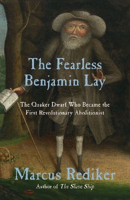 Fearless Benjamin Lay by Marcus Rediker
