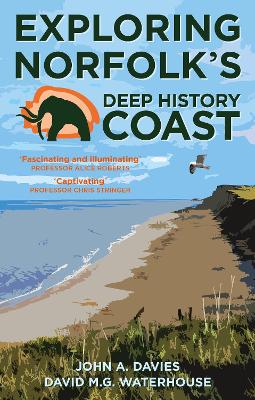 Exploring Norfolk's Deep History Coast by John A. Davies