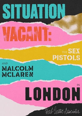 Situation Vacant: The Sex Pistols & Malcolm McLaren in London by Paul Gorman