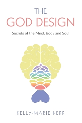 The God Design: Secrets of the Mind, Body and Soul book