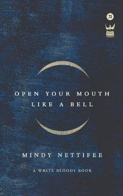 Open Your Mouth Like a Bell by Mindy Nettifee