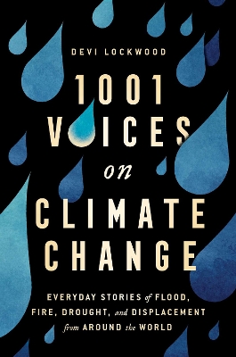 1,001 Voices on Climate Change: Everyday Stories of Flood, Fire, Drought, and Displacement from Around the World by Devi Lockwood