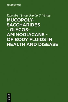 Mucopolysaccharides - Glycosaminoglycans - of body fluids in health and disease by Rajendra Varma
