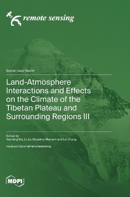 Land-Atmosphere Interactions and Effects on the Climate of the Tibetan Plateau and Surrounding Regions III book